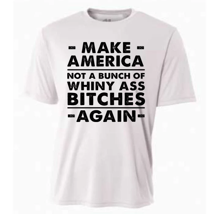 Make America Not A Bunch Of Whiny Ass Bitches Again Cooling Performance Crew T-Shirt