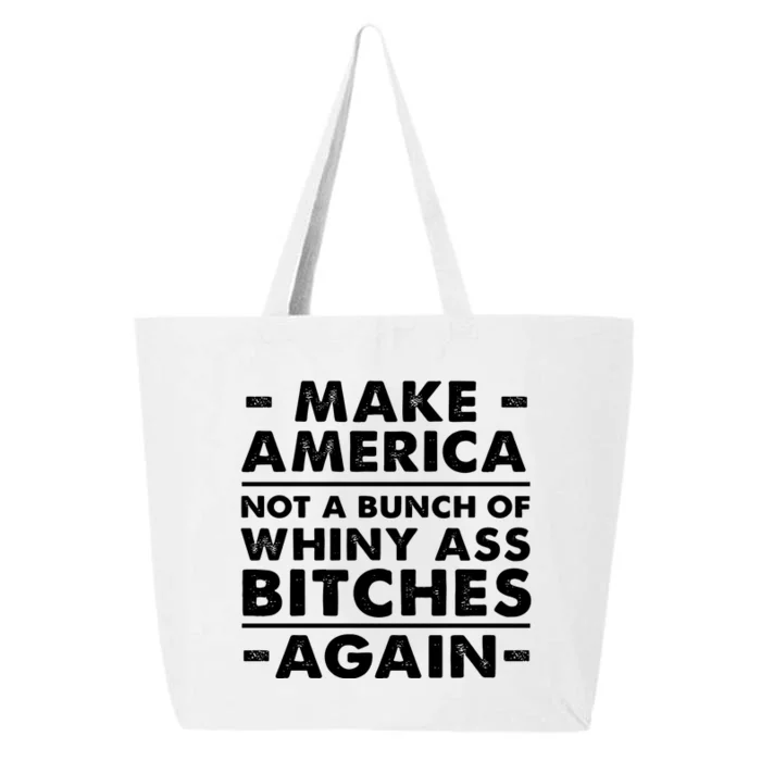 Make America Not A Bunch Of Whiny Ass Bitches Again 25L Jumbo Tote