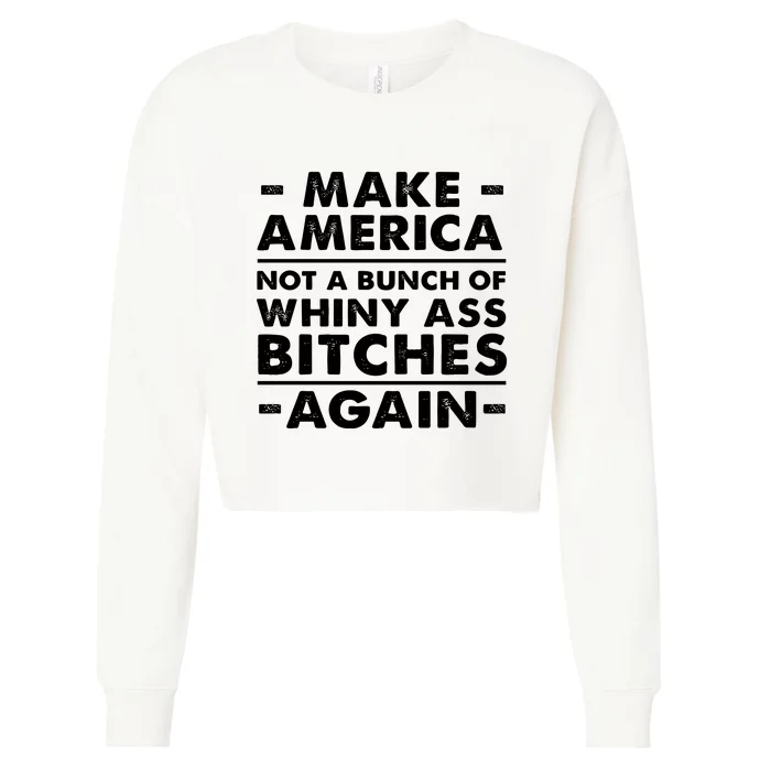 Make America Not A Bunch Of Whiny Ass Bitches Again Cropped Pullover Crew