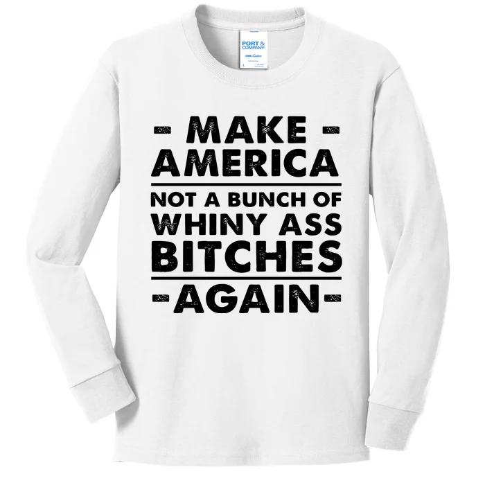 Make America Not A Bunch Of Whiny Ass Bitches Again Kids Long Sleeve Shirt