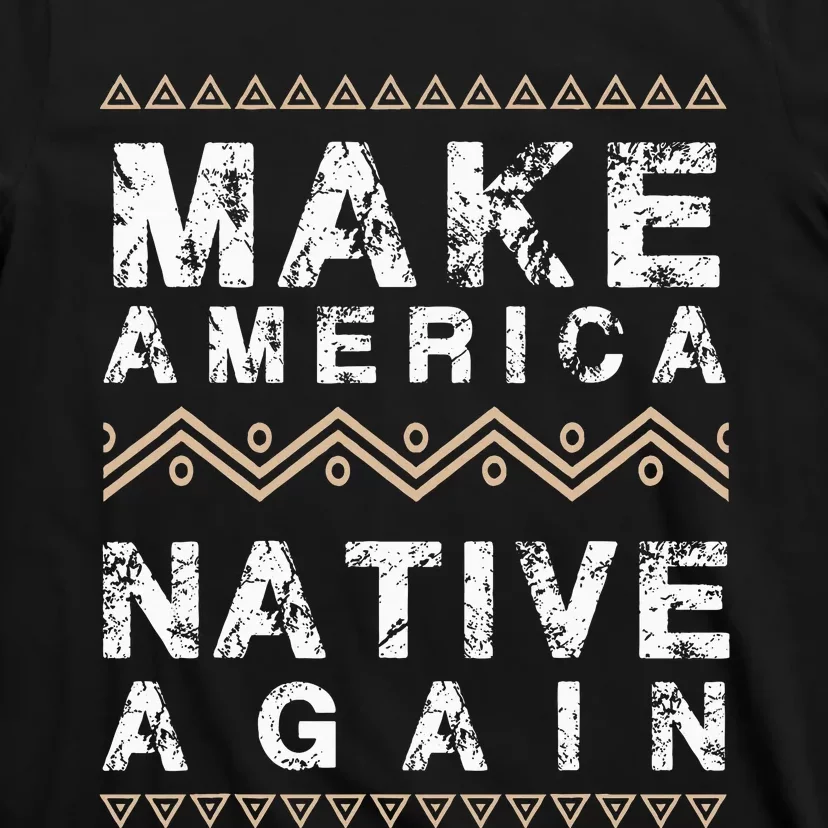 Make America Native Again Support American Indians T-Shirt