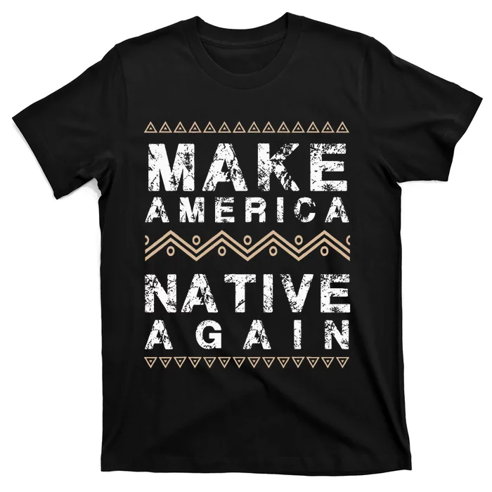 Make America Native Again Support American Indians T-Shirt