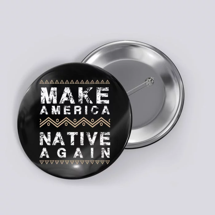 Make America Native Again Support American Indians Button