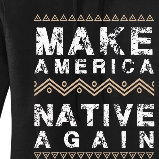 Make America Native Again Support American Indians Women's Pullover Hoodie