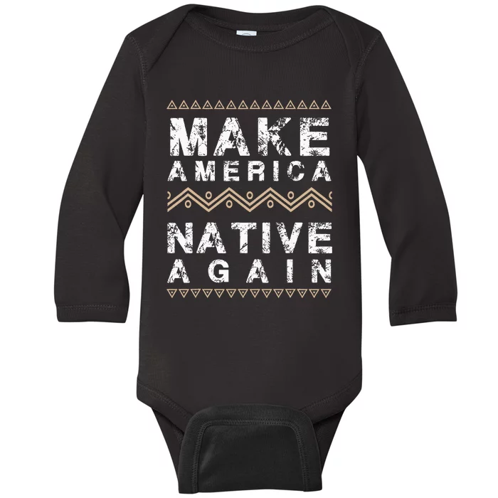 Make America Native Again Support American Indians Baby Long Sleeve Bodysuit