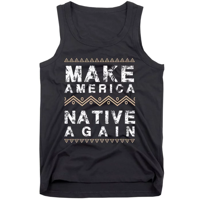 Make America Native Again Support American Indians Tank Top