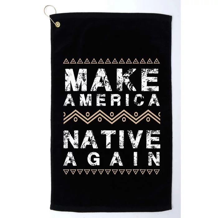 Make America Native Again Support American Indians Platinum Collection Golf Towel