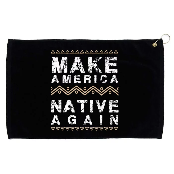 Make America Native Again Support American Indians Grommeted Golf Towel