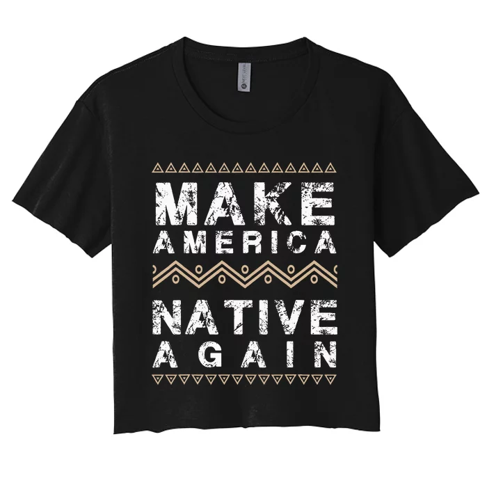 Make America Native Again Support American Indians Women's Crop Top Tee