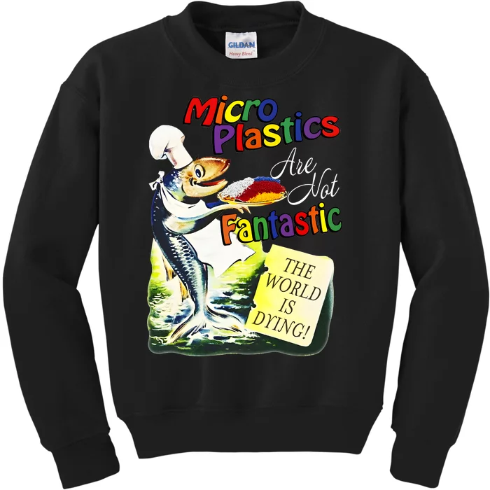 Microplastics Are Not Fantastic The World Is Dring Kids Sweatshirt