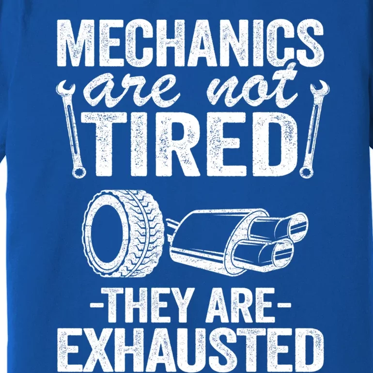 Mechanics Are Not Tired They Are Exhausted Auto Mechanic Great Gift Premium T-Shirt