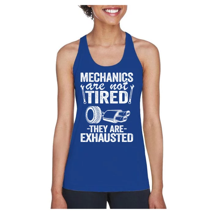 Mechanics Are Not Tired They Are Exhausted Auto Mechanic Great Gift Women's Racerback Tank