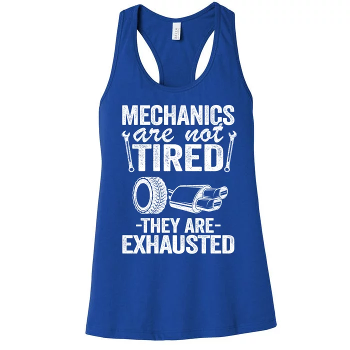 Mechanics Are Not Tired They Are Exhausted Auto Mechanic Great Gift Women's Racerback Tank