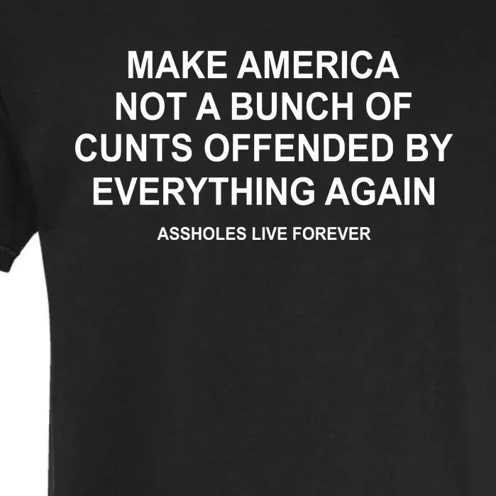 Make America Not A Bunch Of Cunts Offended By Everything Again Garment-Dyed Heavyweight T-Shirt