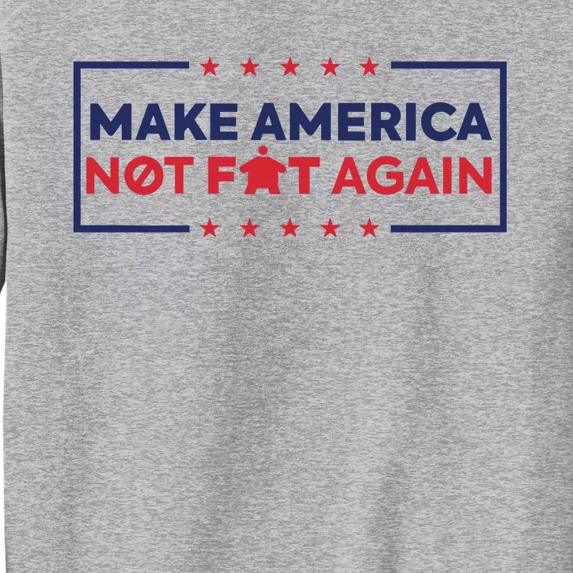 Make America Not Fat Again Tall Sweatshirt