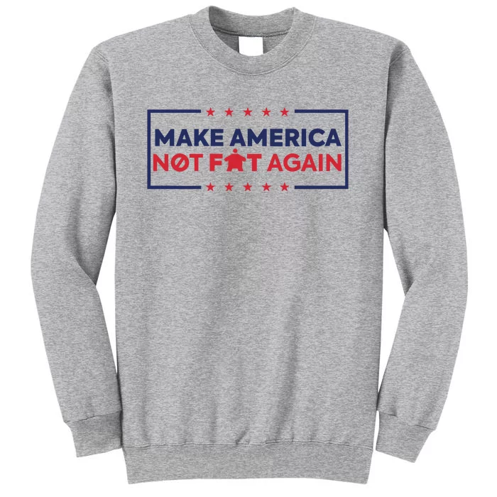 Make America Not Fat Again Tall Sweatshirt