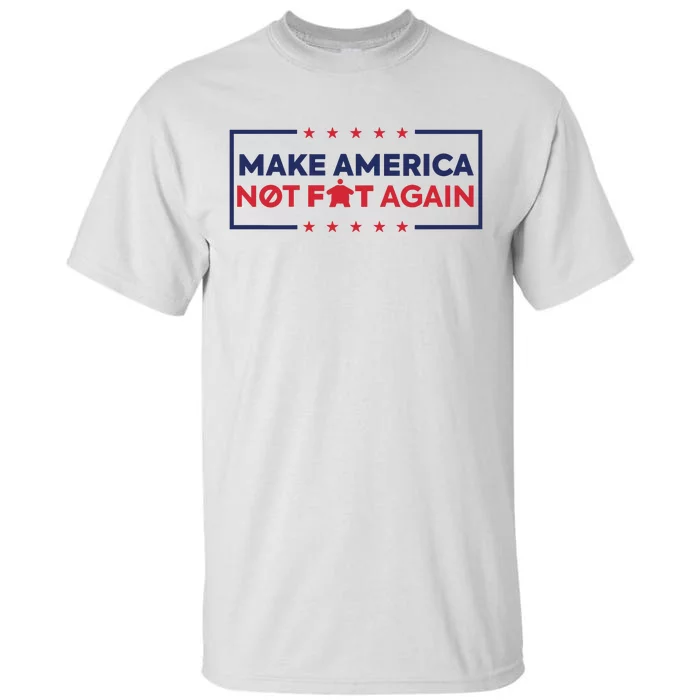 Make America Not Fat Again Tall T-Shirt