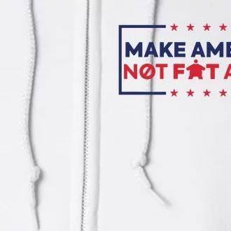 Make America Not Fat Again Full Zip Hoodie