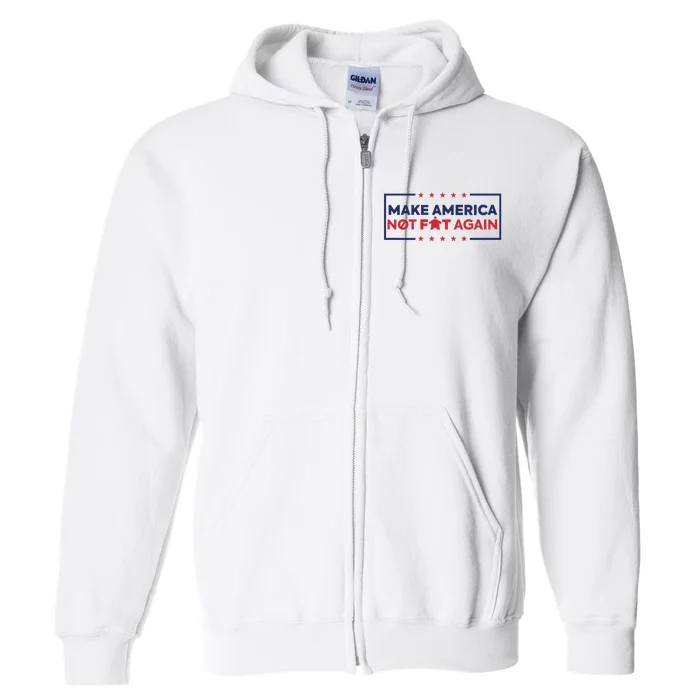 Make America Not Fat Again Full Zip Hoodie