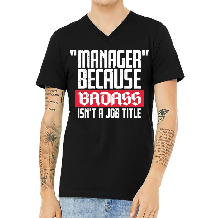 Manager Because Badass Isn't A Job Title V-Neck T-Shirt