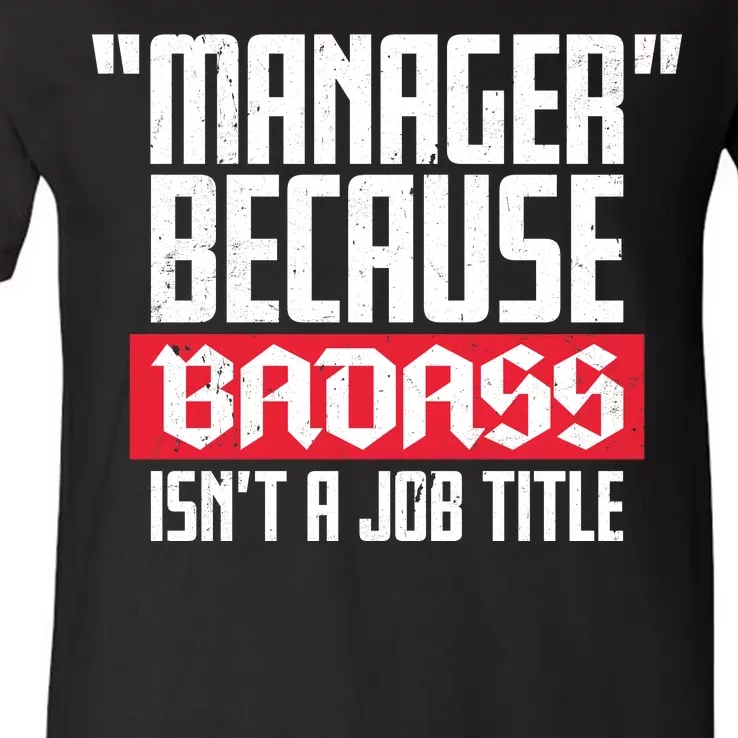 Manager Because Badass Isn't A Job Title V-Neck T-Shirt