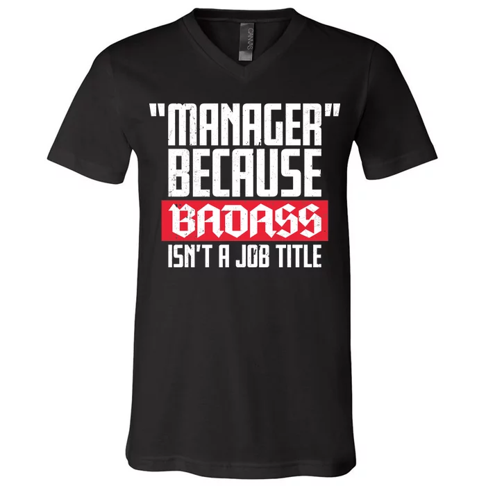 Manager Because Badass Isn't A Job Title V-Neck T-Shirt