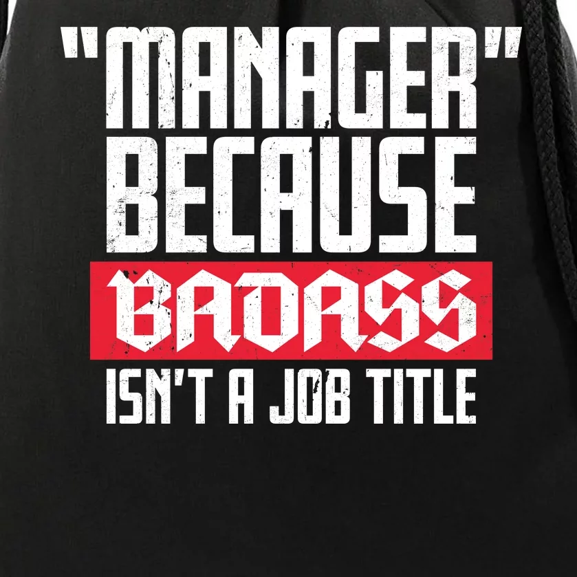 Manager Because Badass Isn't A Job Title Drawstring Bag