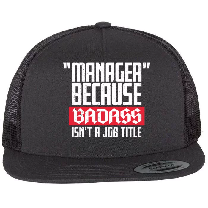 Manager Because Badass Isn't A Job Title Flat Bill Trucker Hat