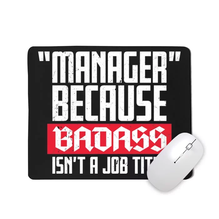 Manager Because Badass Isn't A Job Title Mousepad