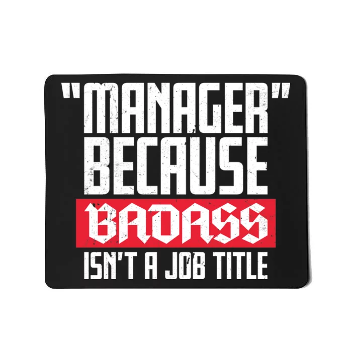 Manager Because Badass Isn't A Job Title Mousepad