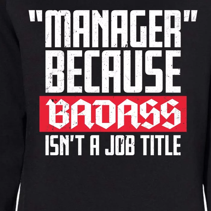 Manager Because Badass Isn't A Job Title Womens California Wash Sweatshirt