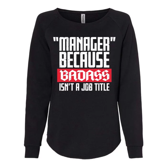 Manager Because Badass Isn't A Job Title Womens California Wash Sweatshirt