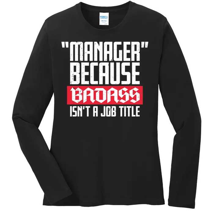 Manager Because Badass Isn't A Job Title Ladies Long Sleeve Shirt