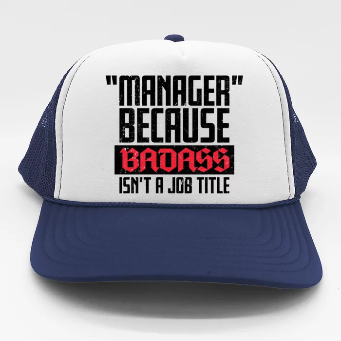 Manager Because Badass Isn't A Job Title Trucker Hat