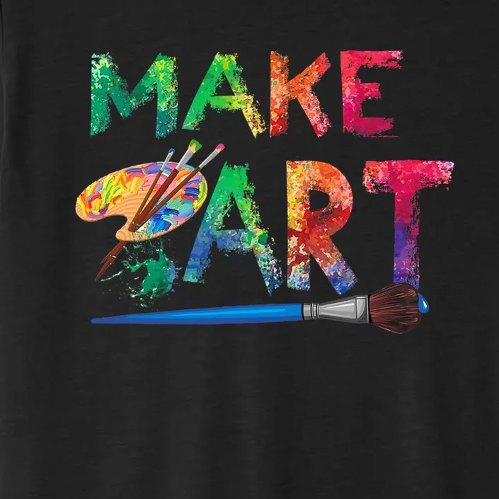 Make Art Painter Artist Teacher Artsy ChromaSoft Performance T-Shirt