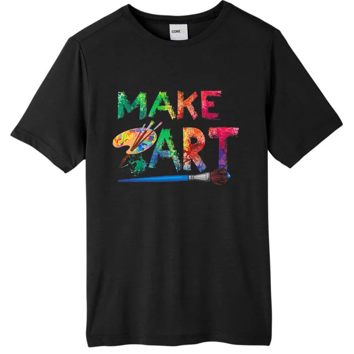 Make Art Painter Artist Teacher Artsy ChromaSoft Performance T-Shirt