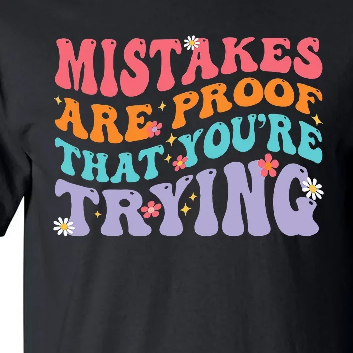 Mistakes Are Proof That You Are Trying Tall T-Shirt