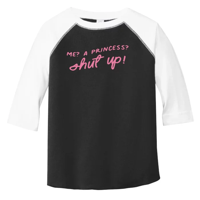 Me A Princess Shut Up Toddler Fine Jersey T-Shirt