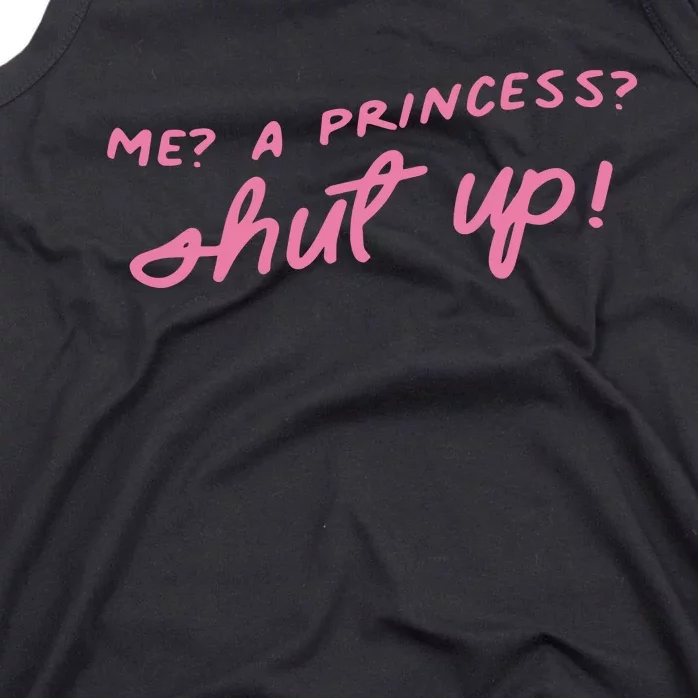 Me A Princess Shut Up Tank Top