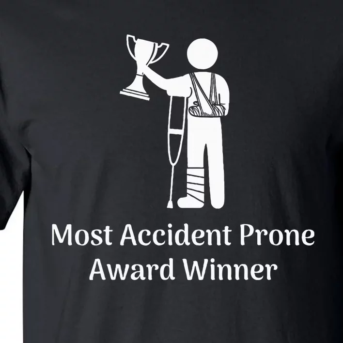 Most Accident Prone Award Winner Injury Funny Get Well Soon Tall T-Shirt