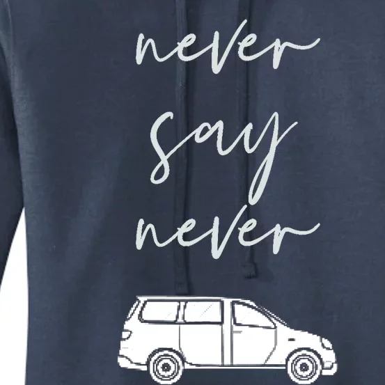 Mom and Parent life Never say Never Funny Minivan Women's Pullover Hoodie