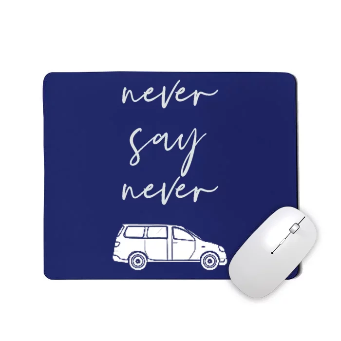 Mom and Parent life Never say Never Funny Minivan Mousepad