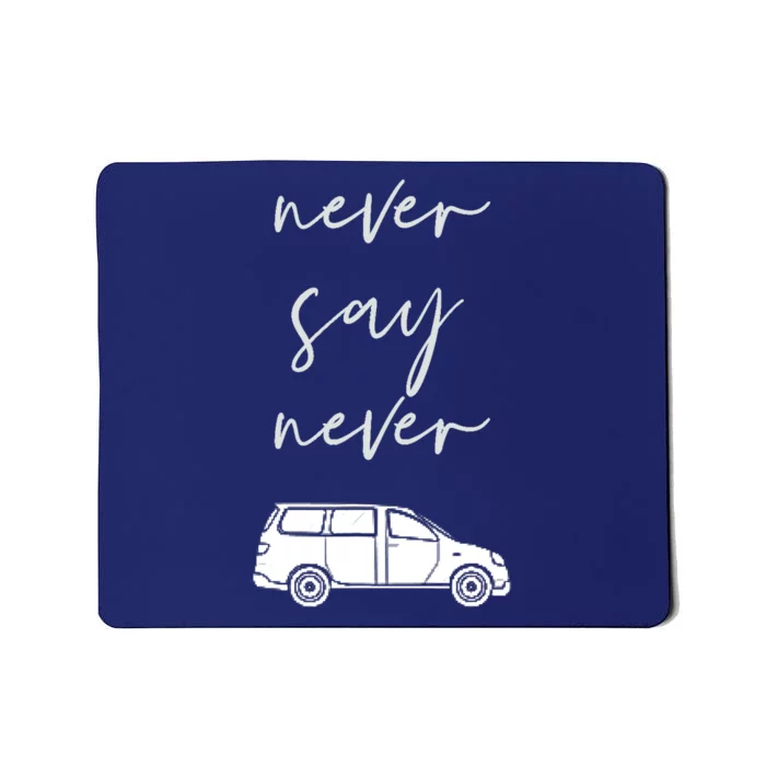 Mom and Parent life Never say Never Funny Minivan Mousepad