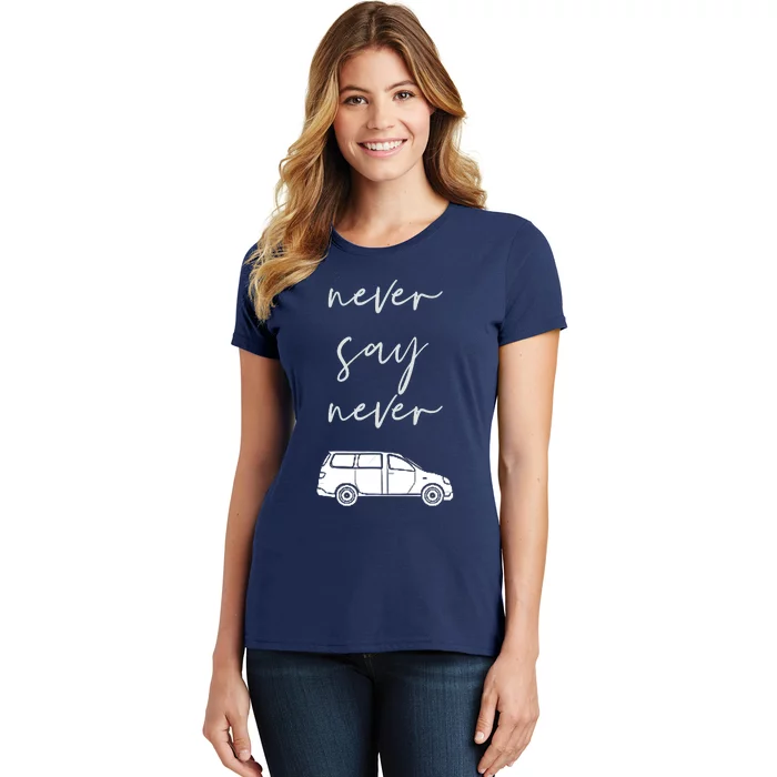 Mom and Parent life Never say Never Funny Minivan Women's T-Shirt