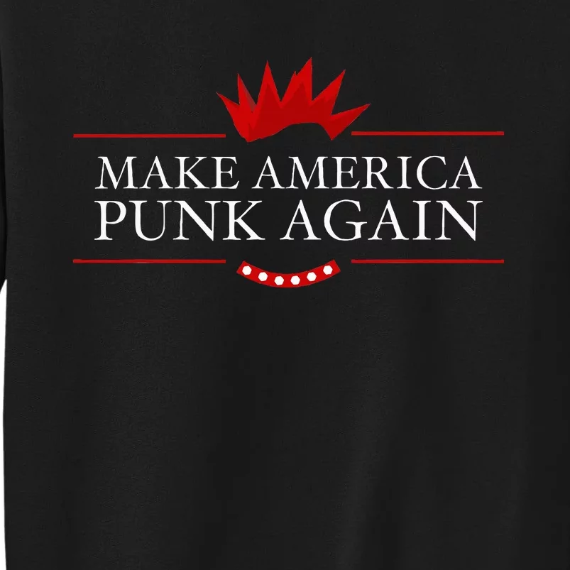 Make America Punk Again Anti Trump Rock Tall Sweatshirt