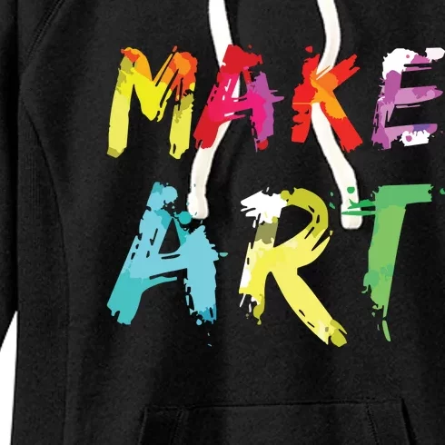 Make Art Painter Artist Teacher Artsy Gift Women's Fleece Hoodie