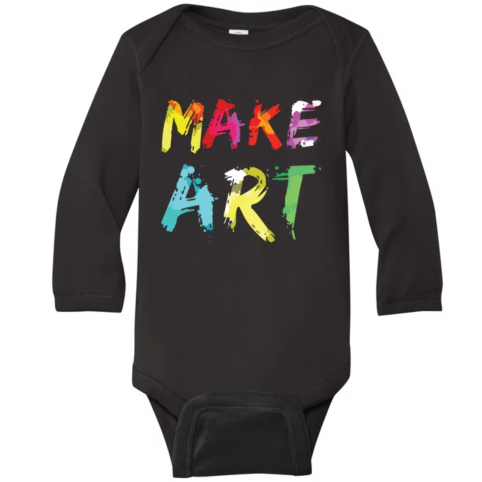 Make Art Painter Artist Teacher Artsy Gift Baby Long Sleeve Bodysuit