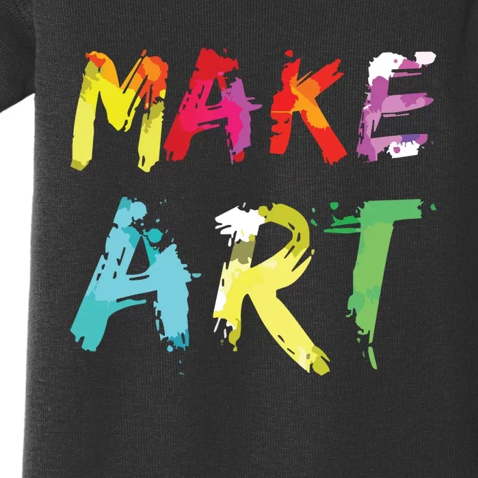 Make Art Painter Artist Teacher Artsy Gift Baby Bodysuit