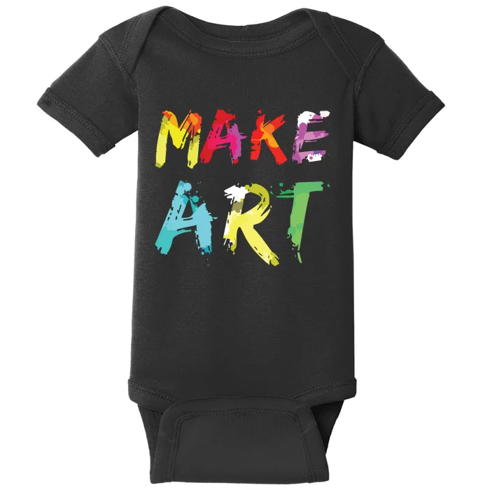 Make Art Painter Artist Teacher Artsy Gift Baby Bodysuit