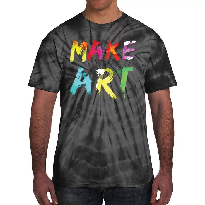 Make Art Painter Artist Teacher Artsy Gift Tie-Dye T-Shirt